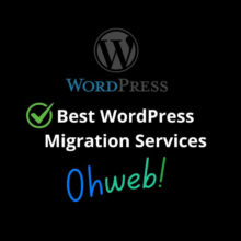 WordPress Migration Services by Ohweb: WordPress Development and Design Services